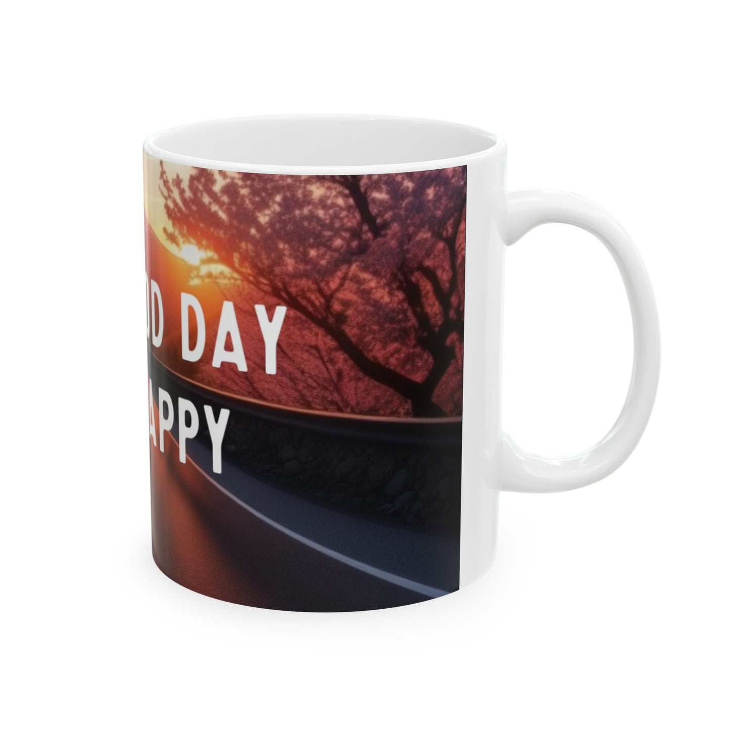 It’s a good day to be happy, Ceramic Mug, 11oz